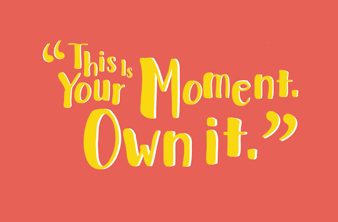 this is your moment