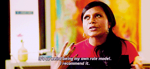 Mindy Kaling saying, Its weird being my own role model. I recommend it.